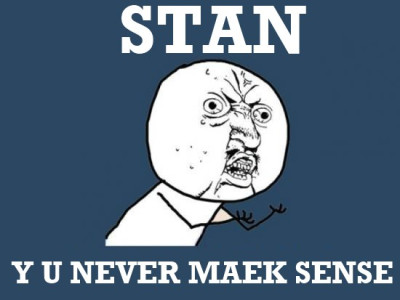 stan never maeks sense
