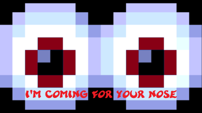 I'M COMING FOR YOUR NOSE.png